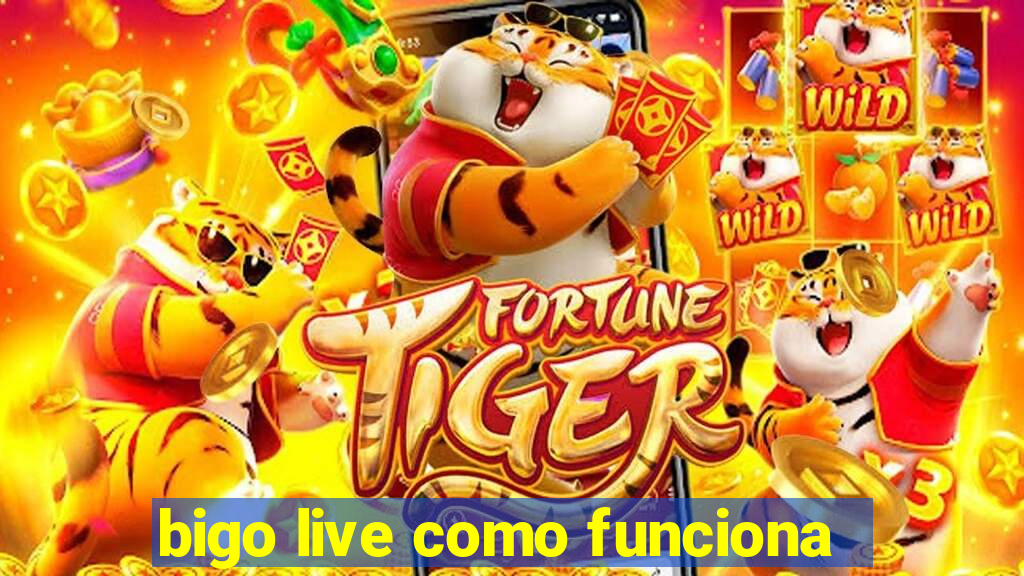 bigo live como funciona